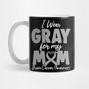 I Wear Gray for My Mom Gray Ribbon Brain Cancer Awareness Mug